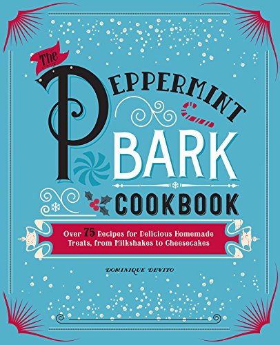 9781604336719: The Peppermint Bark Cookbook: Over 75 Recipes for Delicious Homemade Treats, from Milkshakes to Cheesecakes
