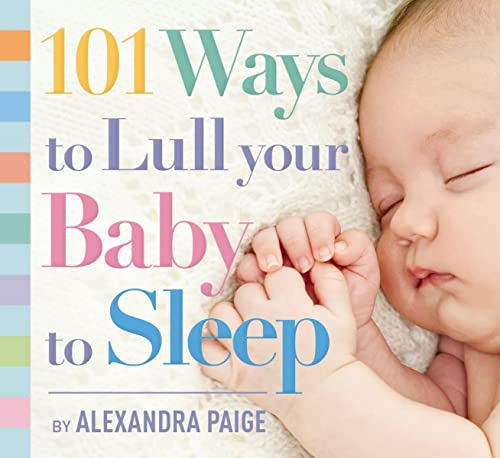 9781604336733: 101 Ways to Lull Your Baby to Sleep: Bedtime Rituals, Expert Advice, and Quick Fixes for Soothing Your Little One