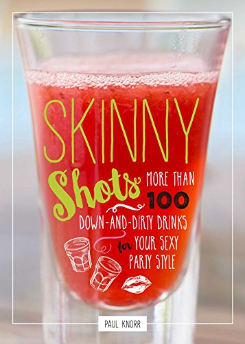 Stock image for Skinny Shots: More Than 100 Down-and-Dirty Drinks for Your Sexy Party Style for sale by Goodwill of Colorado