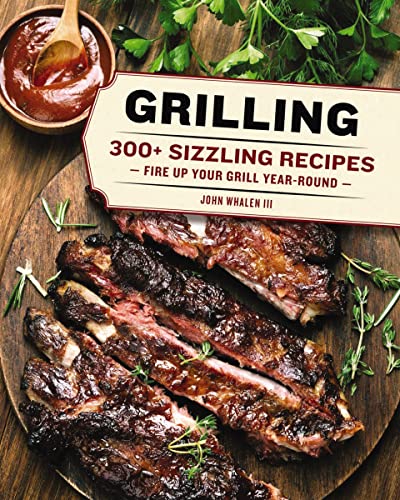 Beispielbild fr Grilling: 300 Sizzling Recipes to Fire Up Your Grill Year-Round! zum Verkauf von ThriftBooks-Dallas