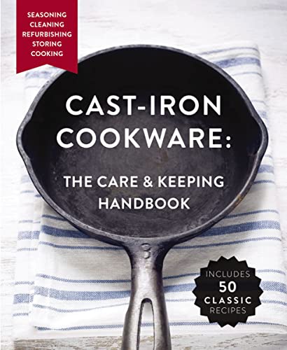 Beispielbild fr Cast Iron Cookware: The Care and Keeping Handbook Featuring Seasoning, Cleaning, Refurbishing, Storing, and Cooking zum Verkauf von Goodwill Southern California