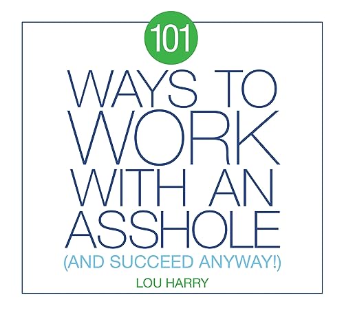 Stock image for 101 Ways to Work with an Asshole: And Succeed Anyway! for sale by ThriftBooks-Atlanta