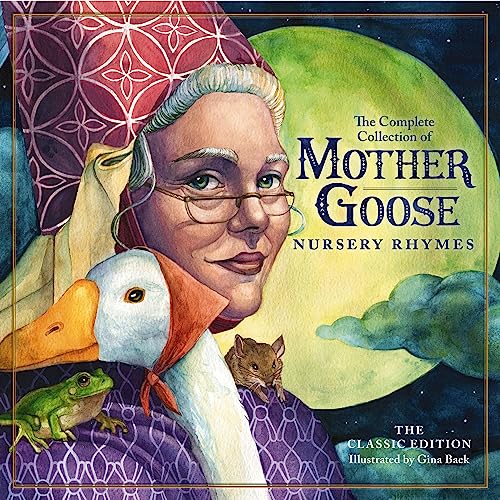 Beispielbild fr The Classic Collection of Mother Goose Nursery Rhymes: Over 100 Cherished Poems and Rhymes for Kids and Families (The Classic Edition) zum Verkauf von Blue Vase Books