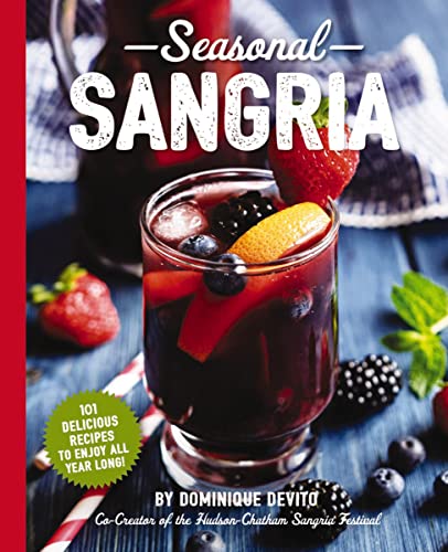 Stock image for Seasonal Sangria: 101 Delicious Recipes to Enjoy All Year Long! (Wine and Spirits Recipes, Cookbooks for Entertaining, Drinks and Beverages, Seasonal Books) (The Art of Entertaining) for sale by Seattle Goodwill