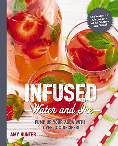 Stock image for Infused Water and Ice : Pump up Your Agua with over 100 Recipes! for sale by Better World Books: West