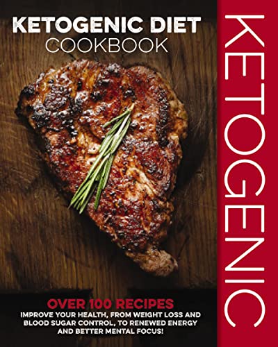 Imagen de archivo de Ketogenic Diet Cookbook : Over 100 Recipes to Improve Your Health, from Weight Loss and Blood Sugar Control, to Renewed Energy and Better Mental a la venta por Better World Books