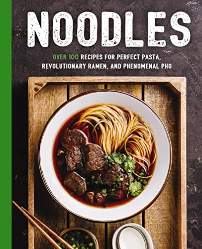 9781604338355: Noodles: Over 100 Recipes for Perfect Pasta, Revolutionary Ramen, and Phenomenal Pho (The Art of Entertaining)