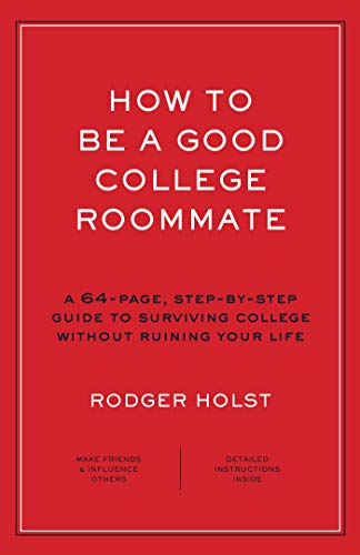 Stock image for How to Be a Good College Roommate: A 64-Page, Step-By-Step Guide to Surviving College Without Ruining Your Life for sale by ThriftBooks-Atlanta
