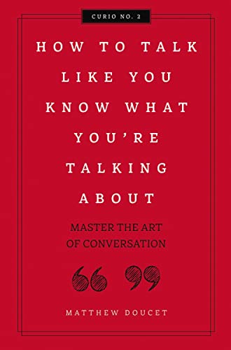 Beispielbild fr How to Talk Like You Know What You Are Talking About : Master the Art of Conversation zum Verkauf von Better World Books