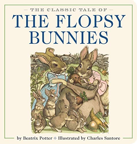 9781604339406: The Classic Tale of the Flopsy Bunnies Oversized Padded Board Book: The Classic Edition by acclaimed illustrator, Charles Santore (Oversized Padded Board Books)