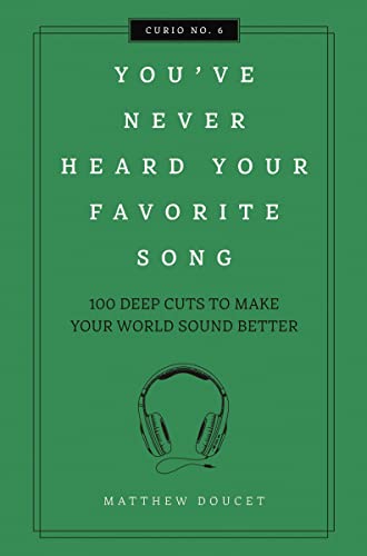 Beispielbild fr You've Never Heard Your Favorite Song : 100 Deep Cuts to Make Your World Sound Better zum Verkauf von Better World Books