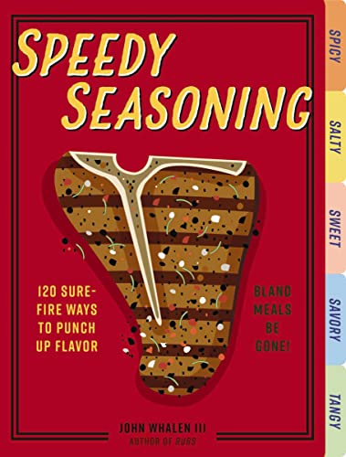 9781604339727: Speedy Seasoning: 120 Sure-Fire Ways to Punch Up Flavor with Rubs, Marinades, Glazes, and More!