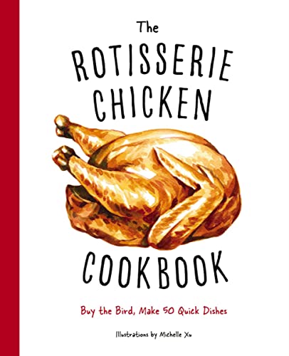 Imagen de archivo de The Rotisserie Chicken Cookbook: Buy the Bird, Make 50 Quick Dishes a la venta por gwdetroit