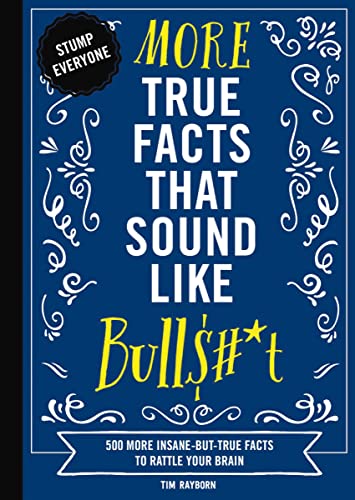 Stock image for More True Facts That Sound Like Bull$#*t: 500 More Insane-But-True Facts to Rattle Your Brain (2) (Mind-Blowing True Facts) for sale by Greenway