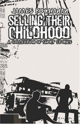 Selling Their Childhood: A Collection of Short Stories (9781604411249) by Buchanan, James