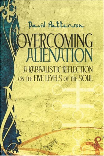 Overcoming Alienation: A Kabbalistic Reflection on the Five Levels of the Soul - Patterson, David