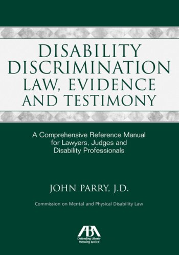 9781604420128: Disability Discrimination Law, Evidence and Testimony: A Comprehensive Reference Manual for Lawyers, Judges and Disability Professionals