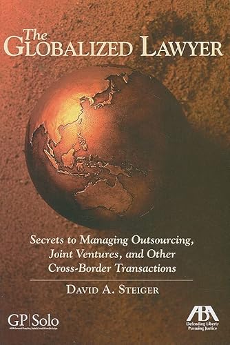 Imagen de archivo de The Globalized Lawyer: Secrets to Managing Outsourcing, Joint Ventures, and Other Cross-Border Transactions a la venta por ThriftBooks-Dallas