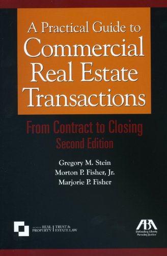 A Practical Guide to Commercial Real Estate Transactions: From Contract to Closing (9781604420791) by Stein, Gregory M.; Fisher Jr., Mortin P.; Fisher, Marjorie P.