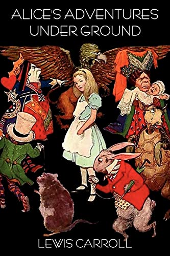 Alice's Adventures Under Ground - Lewis Carroll