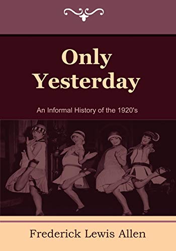 Beispielbild fr Only Yesterday : An Informal History of The 1920's zum Verkauf von Better World Books