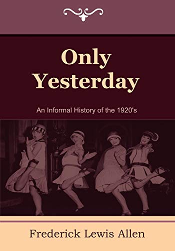 Stock image for Only Yesterday : An Informal History of The 1920's for sale by Better World Books