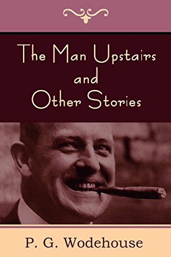 The Man Upstairs and Other Stories (9781604446753) by Wodehouse, P. G.