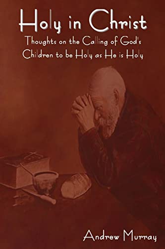 9781604447194: Holy in Christ: Thoughts on the Calling of God's Children to be Holy as He is H: Thoughts on the Calling of God's Children to be Holy as He is Holy