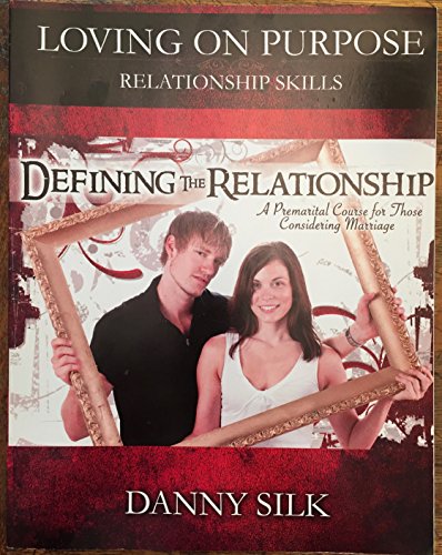 Stock image for Loving on Purpose Relationship Skills: Defining the Relationship. A Premarital Course for Those Considering Marriage for sale by The Media Foundation