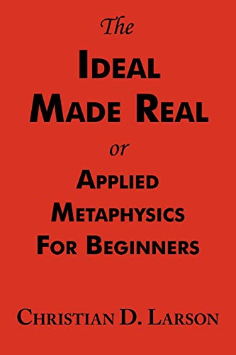 Beispielbild fr The Ideal Made Real or Applied Metaphysics for Beginners: Complete Text zum Verkauf von Wonder Book