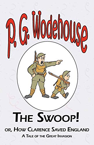 9781604500479: The Swoop! or How Clarence Saved England - From the Manor Wodehouse Collection, a selection from the early works of P. G. Wodehouse