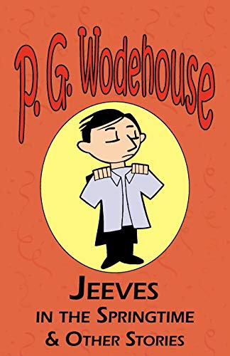 9781604500578: Jeeves in the Springtime & Other Stories - From the Manor Wodehouse Collection, a Selection from the Early Works of P. G. Wodehouse