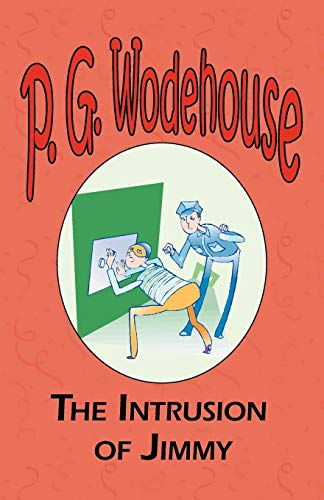 The Intrusion of Jimmy - From the Manor Wodehouse Collection, a selection from the early works of P. G. Wodehouse (9781604500622) by Wodehouse, P G