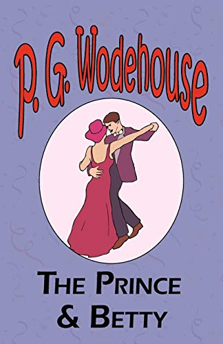 

The Prince and Betty - From the Manor Wodehouse Collection, a selection from the early works of P. G. Wodehouse (Paperback)