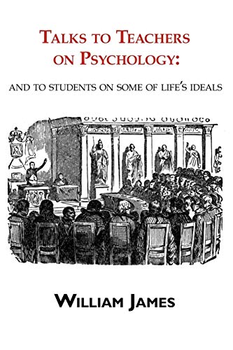 Stock image for Talks to Teachers on Psychology: And to Students on Some of Life's Ideals for sale by BooksRun