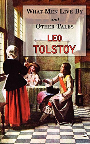 9781604501407: What Men Live By & Other Tales: Stories by Tolstoy