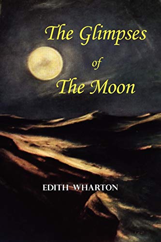 Beispielbild fr The Glimpses of the Moon: A Tale by Edith Wharton zum Verkauf von Metakomet Books