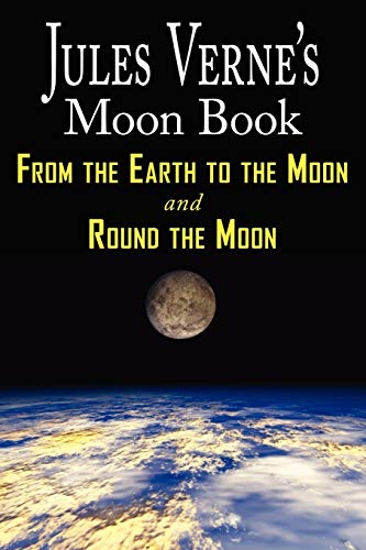 Imagen de archivo de Jules Verne's Moon Book - from Earth to the Moon and Round the Moon - Two Complete Books a la venta por Better World Books