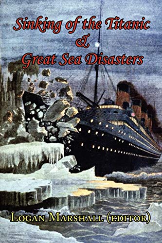 9781604502817: Sinking of the Titanic and Great Sea Disasters - As Told by First Hand Account of Survivors and Initial Investigations