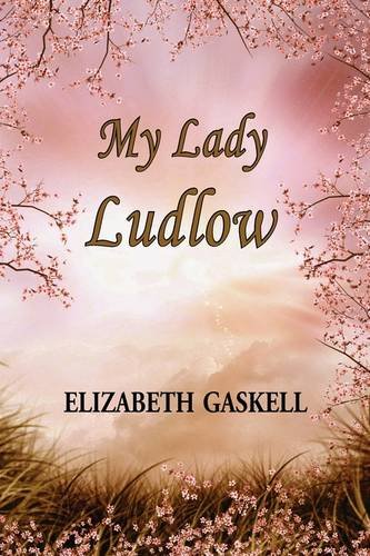 My Lady Ludlow (9781604503586) by Gaskell, Elizabeth Cleghorn