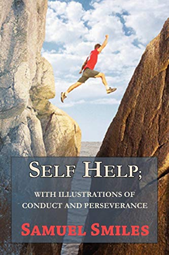Self Help With Illustrations of Conduct and Perseverance - Samuel Smiles, Jr