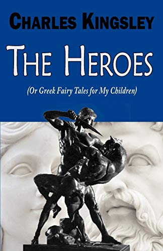 THE HEROES (OR GREEK FAIRY TALES - Kingsley, Charles