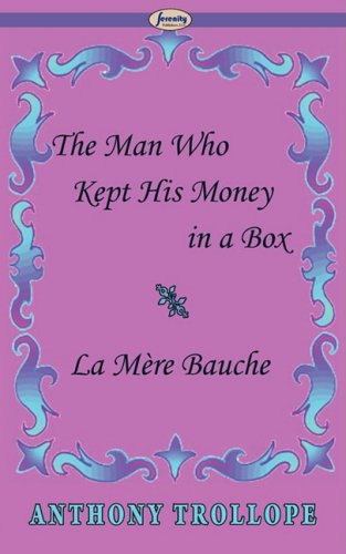 The Man Who Kept His Money in a Box / La Mere Bauche (9781604506563) by Trollope, Anthony