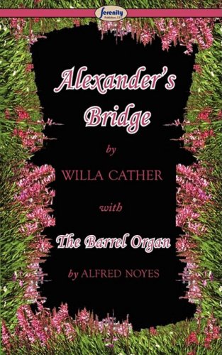 Alexander's Bridge and the Barrel Organ (9781604506709) by Cather, Willa; Noyes, Alfred