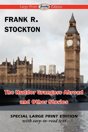 The Rudder Grangers Abroad and Other Stories (Large Print Edition) (9781604509489) by Frank R. Stockton