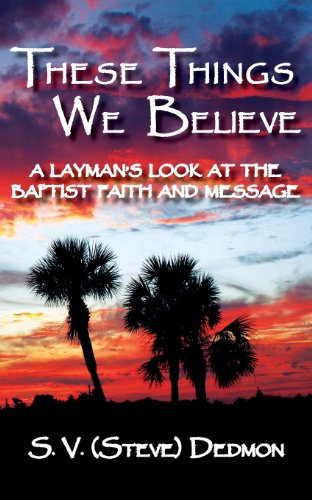 Stock image for These Things We Believe - A Layman's Look at the Baptist Faith and Message for sale by ThriftBooks-Dallas