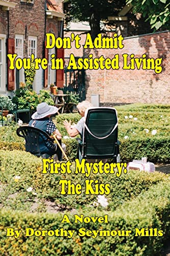 Stock image for Don't Admit You're in Assisted Living: First Mystery The Kiss for sale by Chiron Media