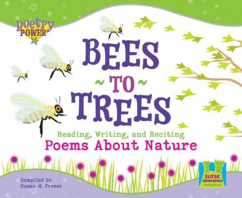 Beispielbild fr Bees to Trees: Reading, Writing and Reciting Poems about Nature zum Verkauf von Magers and Quinn Booksellers