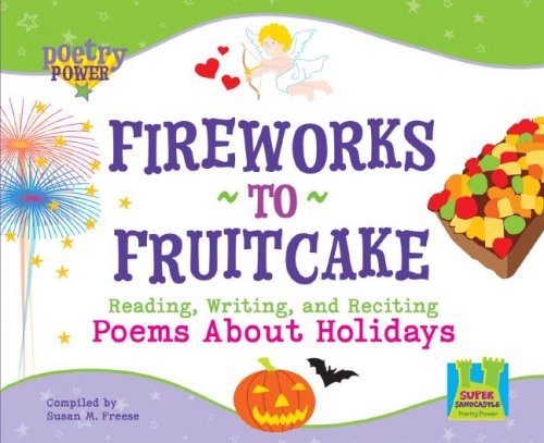 Beispielbild fr Fireworks to Fruitcake: Reading, Writing, and Reciting Poems About Holidays (Poetry Power) zum Verkauf von SecondSale