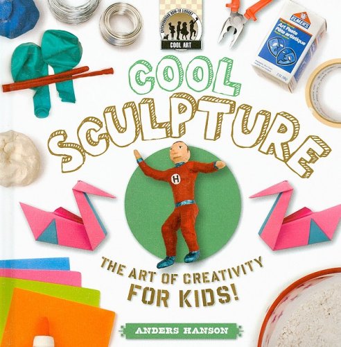 Stock image for Cool Sculpture : The Art of Creativity for Kids for sale by Better World Books